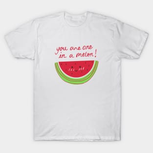 You are one in a melon! T-Shirt